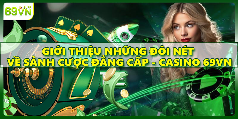 Giới thiệu những đôi nét về sảnh cược đẳng câp - Casino 69VN