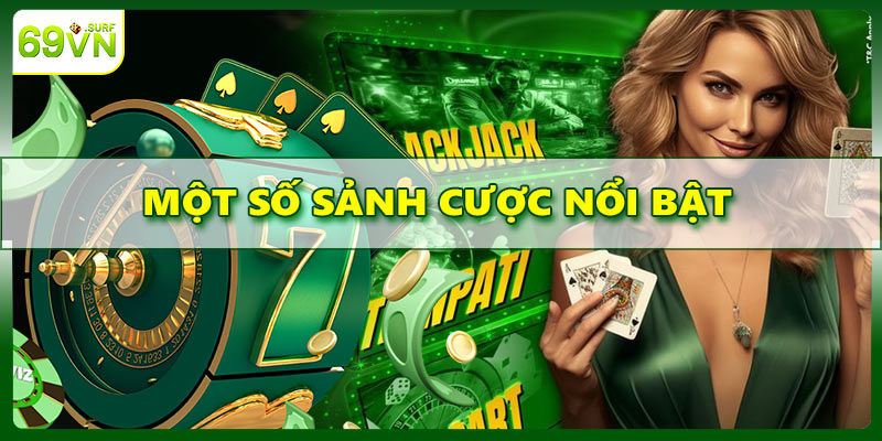 Một số sảnh cược nổi bật tại sảnh casino 69VN
